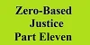 zero based justice part eleven